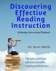 Discovering Effective Reading InstructionA Reading Instructional Playbook: The Why and How Behind Scienctific Reading Instruction By Scott Smith Ed D Cover Image