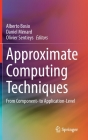 Approximate Computing Techniques: From Component- To Application-Level By Alberto Bosio (Editor), Daniel Ménard (Editor), Olivier Sentieys (Editor) Cover Image