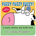 Fuzzy Fuzzy Fuzzy!: a touch, skritch, and tickle book By Sandra Boynton, Sandra Boynton (Illustrator) Cover Image
