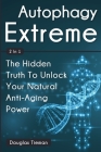 Autophagy Extreme 2 In 1: The Hidden Truth To Unlock Your Natural Anti-Aging Power By Douglas Tieman, Cameron Lambert Cover Image