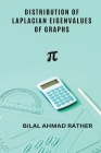 Distribution of Laplacian Eigenvalues of Graphs By Bilal Ahmad Rather Cover Image