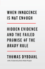 When Innocence Is Not Enough: Hidden Evidence and the Failed Promise of the Brady Rule By Thomas L. Dybdahl Cover Image