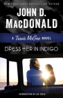 Dress Her in Indigo: A Travis McGee Novel By John D. MacDonald, Lee Child (Introduction by) Cover Image