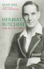 Herbert Sutcliffe: Cricket Maestro By Alan Hill, Fred Trueman (Foreword by) Cover Image