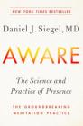 Aware: The Science and Practice of Presence--The Groundbreaking Meditation Practice Cover Image