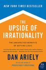 The Upside of Irrationality: The Unexpected Benefits of Defying Logic By Dr. Dan Ariely Cover Image