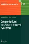 Organolithiums in Enantioselective Synthesis (Topics in Organometallic Chemistry #5) By David M. Hodgson (Editor) Cover Image
