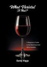 What Varietal Is That?: A Beginner's Guide to the Most Important Wine Varieties By Darby Higgs Cover Image