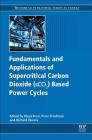 Fundamentals and Applications of Supercritical Carbon Dioxide (Sco2) Based Power Cycles By Klaus Brun (Editor), Peter Friedman (Editor), Richard Dennis (Editor) Cover Image