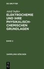 Sammlung Göschen Elektrochemie und ihre physikalisch-chemischen Grundlagen By Adolf Daßler Cover Image