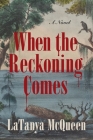 When the Reckoning Comes: A Novel By LaTanya McQueen Cover Image