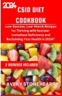 Csid Diet Cookbook: Low-Sucrose, Low-Starch Recipes for Thriving with Sucrase-Isomaltase Deficiency and Reclaiming Your Health in 2024 Cover Image