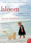 Bloom: Finding Beauty in the Unexpected--A Memoir Cover Image