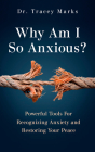 Why Am I So Anxious?: Powerful Tools for Recognizing Anxiety and Restoring Your Peace Cover Image