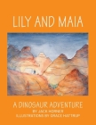 Lily and Maia....a Dinosaur Adventure By Jack Horner, Grace Hattrup Cover Image