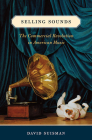 Selling Sounds: The Commercial Revolution in American Music By David Suisman Cover Image