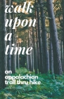 Walk Upon A Time: An Appalachian Trail Thru-hike By Leslie Fletcher Cover Image