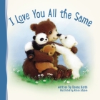 I Love You All the Same By Donna Keith, Alison Edgson (Illustrator) Cover Image