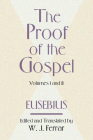 The Proof of the Gospel; Two Volumes in One By Bishop Eusebius, W. J. Ferrar (Editor) Cover Image