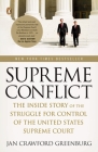 Supreme Conflict: The Inside Story of the Struggle for Control of the United States Supreme Court By Jan Crawford Greenburg Cover Image