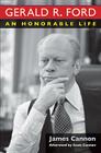 Gerald R. Ford: An Honorable Life By James Cannon, Scott Cannon (Contributions by) Cover Image