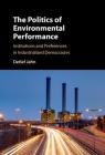The Politics of Environmental Performance: Institutions and Preferences in Industrialized Democracies Cover Image