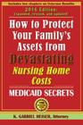 How to Protect Your Family's Assets from Devastating Nursing Home Costs: Medicaid Secrets (10th Edition) By K. Gabriel Heiser Cover Image
