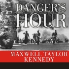 Danger's Hour: The Story of the USS Bunker Hill and the Kamikaze Pilot Who Crippled Her By Maxwell Taylor Kennedy, Michael Prichard (Read by) Cover Image