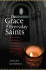The Grace Of Everyday Saints: How a Band of Believers Lost Their Church and Found Their Faith By Julian Guthrie Cover Image