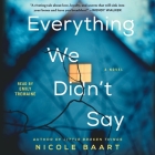 Everything We Didn't Say By Nicole Baart, Emily Tremaine (Read by) Cover Image