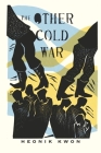 The Other Cold War (Columbia Studies in International and Global History) By Heonik Kwon Cover Image