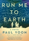 Run Me to Earth By Paul Yoon Cover Image