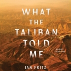 What the Taliban Told Me By Ian Fritz, Ian Fritz (Read by) Cover Image
