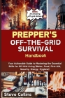 Prepper's Off-the-Grid Survival Handbook: Your Actionable Guide to Mastering the Essential Skills for Off-Grid Living (Water, Food, First-Aid, Securit Cover Image