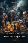 Wie Alkohol Geist und Körper tötet By Andrey Klochkov Cover Image