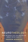 Neurotheology: How Science Can Enlighten Us about Spirituality By Andrew Newberg Cover Image