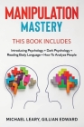 Manipulation Mastery: 4 BOOKS IN 1 - Introducing Psychology + Dark Psychology + Reading Body Language + How To Analyze People By Gillian Edward, Michael Leary Cover Image