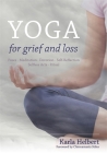 Yoga for Grief and Loss: Poses, Meditation, Devotion, Self-Reflection, Selfless Acts, Ritual By Karla Helbert, Chinnamasta Stiles (Foreword by) Cover Image