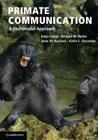 Primate Communication: A Multimodal Approach By Katja Liebal, Bridget M. Waller, Anne M. Burrows Cover Image