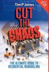 Cut the Chaos: The Ultimate Guide to Residential Remodeling By Tim P. Jones Cover Image