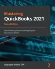 Mastering QuickBooks 2021 - Second Edition: The ultimate guide to bookkeeping and QuickBooks Online By Crystalynn Shelton Cover Image