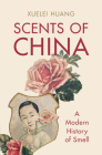 Scents of China By Xuelei Huang Cover Image