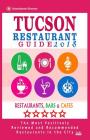 Tucson Restaurant Guide 2018: Best Rated Restaurants in Tucson, Arizona - 500 Restaurants, Bars and Cafés recommended for Visitors, 2018 Cover Image
