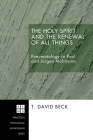 The Holy Spirit and the Renewal of All Things (Princeton Theological Monograph #67) By T. David Beck Cover Image