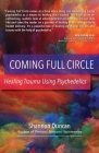 Coming Full Circle: Healing Trauma Using Psychedelics By Shannon Duncan Cover Image