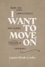 I Want to Move on: Break Free from Bitterness and Discover Freedom in Forgiveness Cover Image