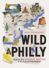 Wild Philly: Explore the Amazing Nature in and Around Philadelphia By Michael Weilbacher Cover Image