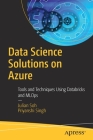 Data Science Solutions on Azure: Tools and Techniques Using Databricks and Mlops Cover Image