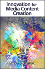 Innovation for Media Content Creation: Tools and Strategies for Delivering Successful Content By Marlon Quintero Cover Image