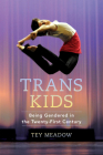 Trans Kids: Being Gendered in the Twenty-First Century By Tey Meadow Cover Image